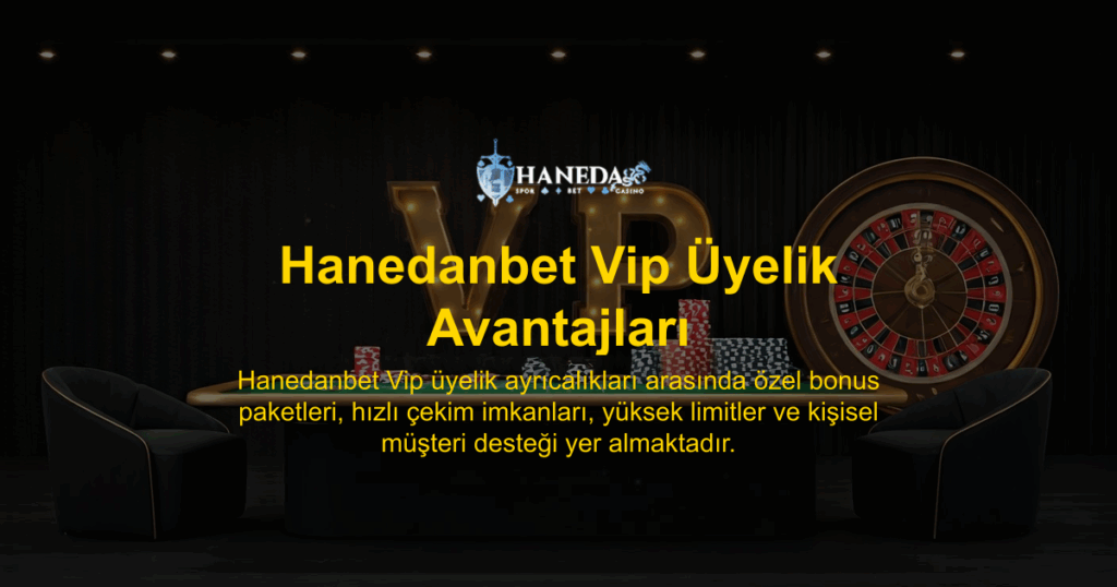 Hanedanbet Vip Üyelik Avantajları