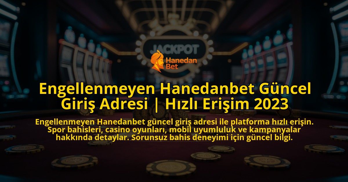 Engellenmeyen-Hanedanbet-Guncel-Giris-Adresi-Hizli-Erisim-2023-overlay-1769376218.jpg