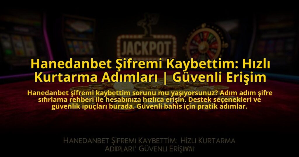 Hanedanbet-Sifremi-Kaybettim-Hizli-Kurtarma-Adimlari-Guvenli-Erisim-overlay-1769821471.jpg
