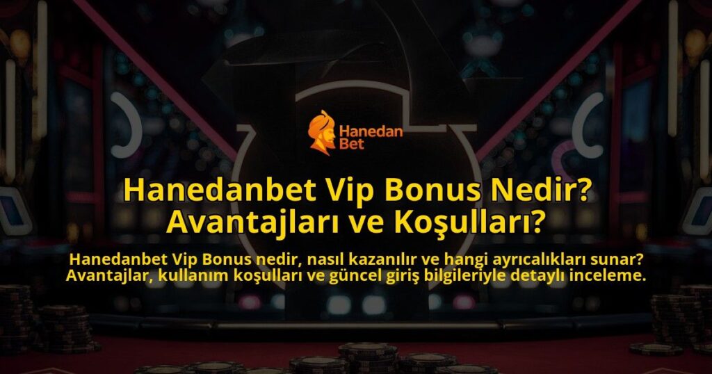 Hanedanbet-Vip-Bonus-Nedir-Avantajlar-ve-Koullar-overlay-1768238625.jpg