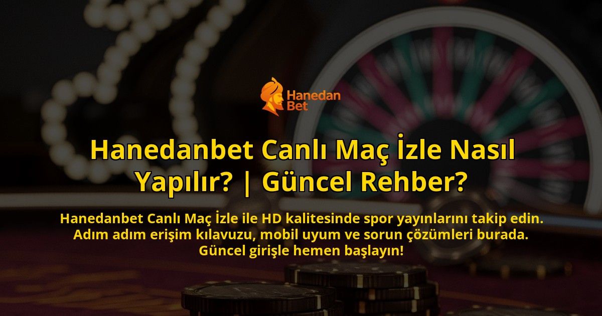 Hanedanbet-Canli-Mac-Izle-Nasil-Yapilir-Guncel-Rehber-overlay-1771780876.jpg