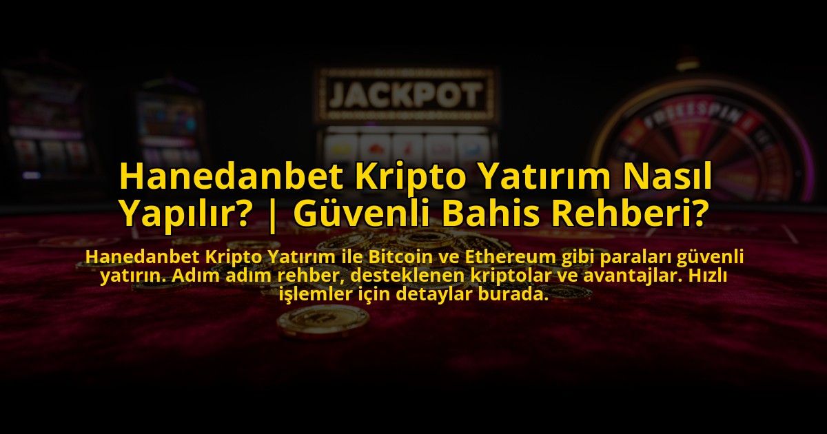 Hanedanbet-Kripto-Yatirim-Nasil-Yapilir-Guvenli-Bahis-Rehberi-overlay-1773701538.jpg